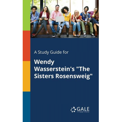 Cengage Learning Gale - A Study Guide for Wendy Wasserstein's "The Sisters Rosensweig"