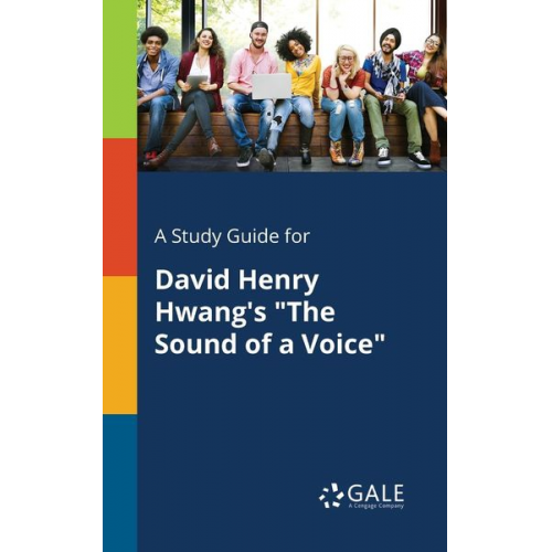 Cengage Learning Gale - A Study Guide for David Henry Hwang's "The Sound of a Voice"