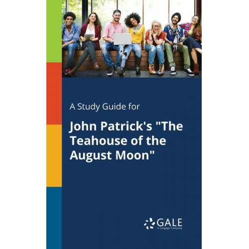 Cengage Learning Gale - A Study Guide for John Patrick's "The Teahouse of the August Moon"