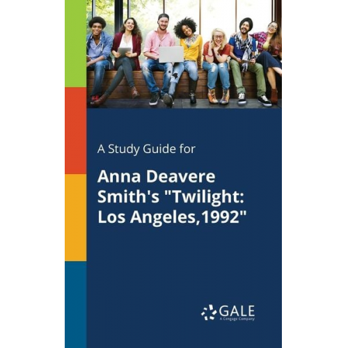 Cengage Learning Gale - A Study Guide for Anna Deavere Smith's "Twilight