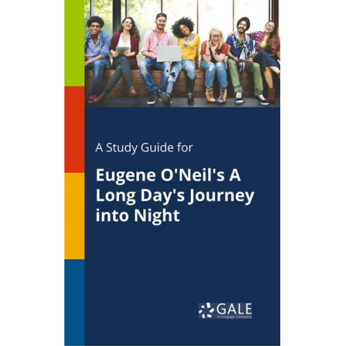 Cengage Learning Gale - A Study Guide for Eugene O'Neil's A Long Day's Journey Into Night