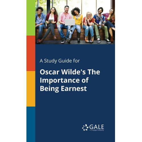 Cengage Learning Gale - A Study Guide for Oscar Wilde's The Importance of Being Earnest