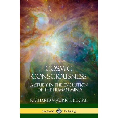 Richard Maurice Bucke - Cosmic Consciousness