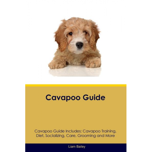 Liam Bailey - Cavapoo Guide Cavapoo Guide Includes