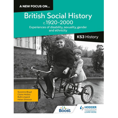 Helen Snelson Ruth Lingard Claire Holliss Susanna Boyd - A new focus on...British Social History, c.19202000 for KS3 History: Experiences of disability, sexuality, gender and ethnicity