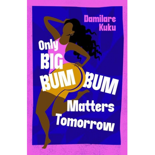 Damilare Kuku - Only Big Bumbum Matters Tomorrow