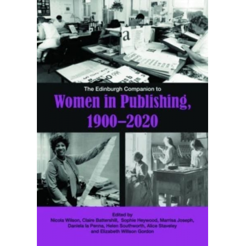 Nicola Wilson Claire Battershill Sophie Heywood Ma - The Edinburgh Companion to Women in Publishing, 1900-2020