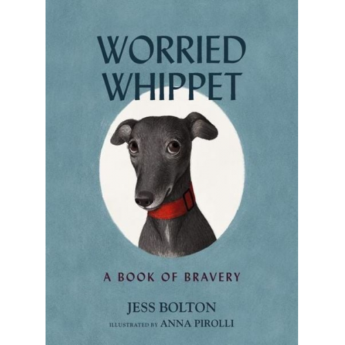 Jess Bolton - Worried Whippet: A Book of Bravery