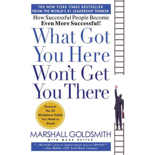 Marshall Goldsmith Mark Reiter - What Got You Here Won't Get You There