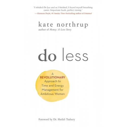 Kate Northrup - Do Less: A Revolutionary Approach to Time and Energy Management for Ambitious Women