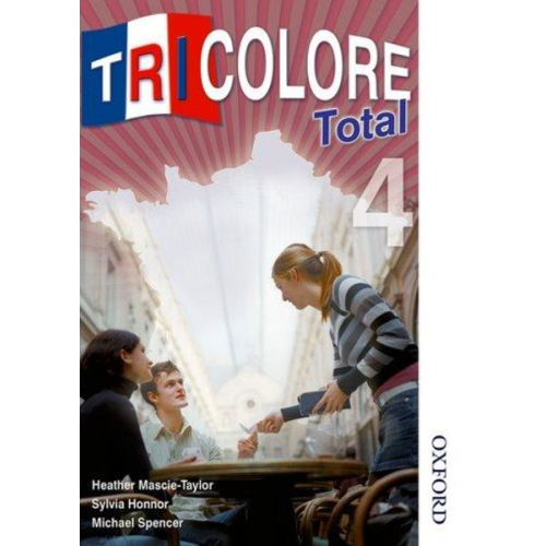 Heather Mascie-Taylor Michael Spencer Sylvia Honnor - Tricolore Total 4 Student Book