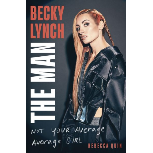 Rebecca Quin - Becky Lynch: The Man