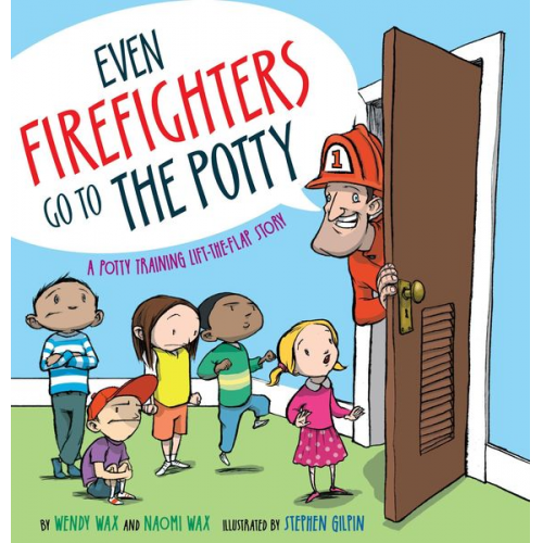 Wendy Wax Naomi Wax - Even Firefighters Go to the Potty: A Potty Training Lift-The-Flap Story