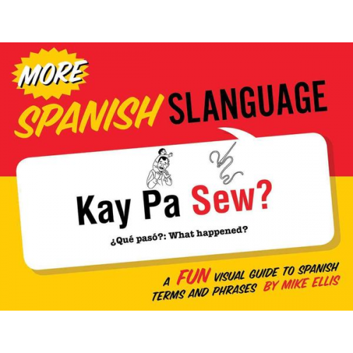 Mike Ellis - More Spanish Slanguage: A Fun Visual Guide to Spanish Terms and Phrases