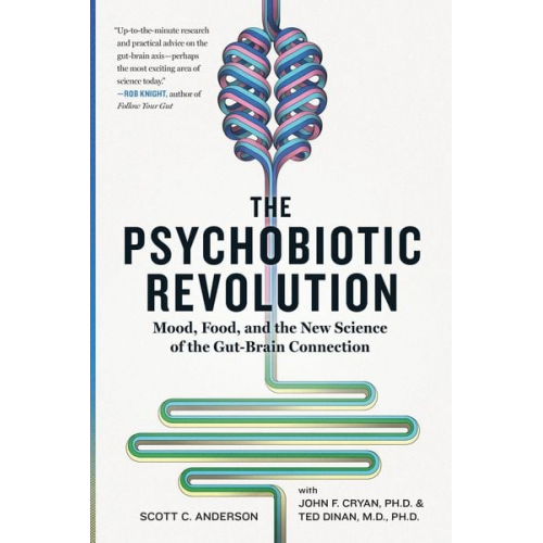 Scott C. Anderson - The Psychobiotic Revolution: Mood, Food, and the New Science of the Gut-Brain Connection