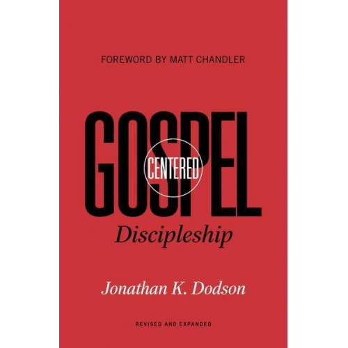 Jonathan K. Dodson - Gospel-Centered Discipleship