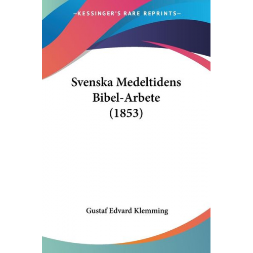 Gustaf Edvard Klemming - Svenska Medeltidens Bibel-Arbete (1853)