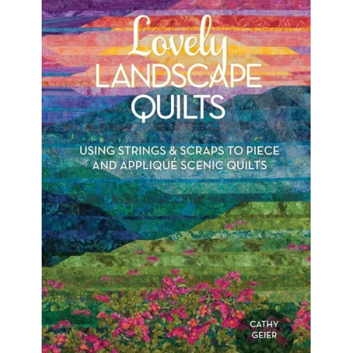 Cathy Geier - Lovely Landscape Quilts