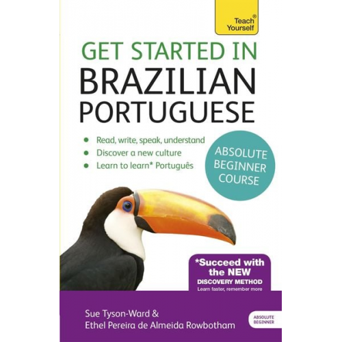 Sue Tyson-Ward Ethel Pereira De Almeida Rowbotham - Get Started in Brazilian Portuguese Absolute Beginner Course