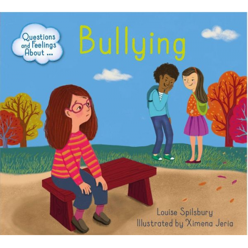 Louise Spilsbury - Questions and Feelings About: Bullying