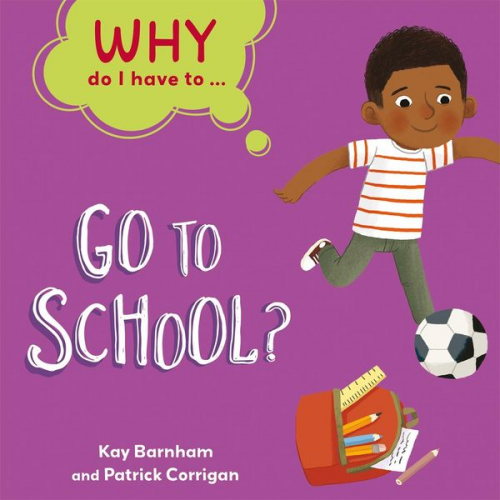 Kay Barnham - Why Do I Have To ...: Go to School?