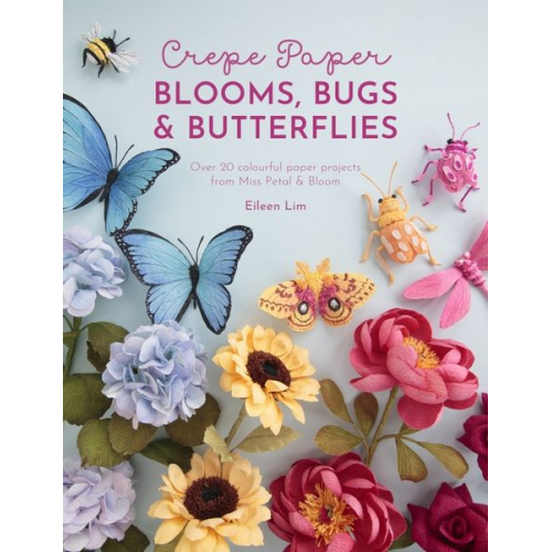 Eileen Lim - Crepe Paper Blooms, Bugs and Butterflies