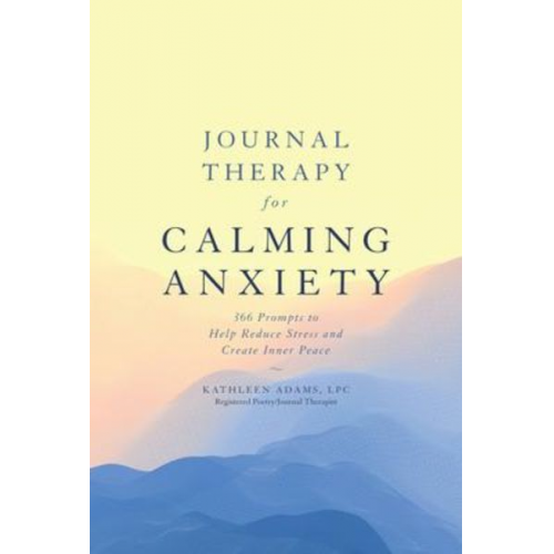 Kathleen Adams - Journal Therapy for Calming Anxiety