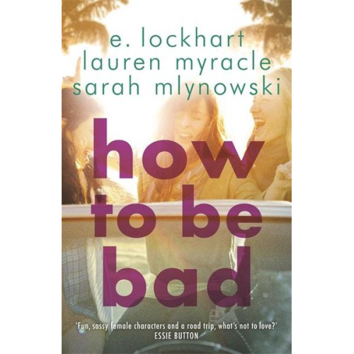 E. Lockhart Lauren Myracle Sarah Mlynowski - How to Be Bad