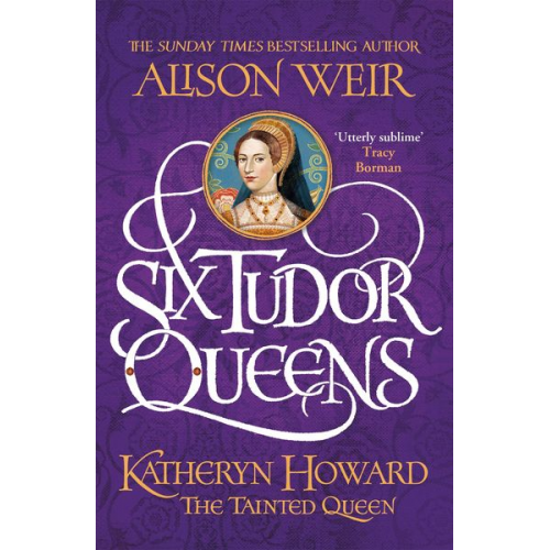 Alison Weir - Six Tudor Queens: Katheryn Howard, The Tainted Queen