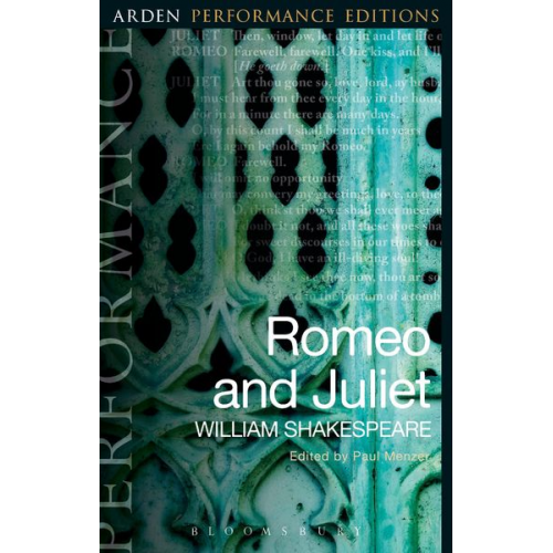 William Shakespeare - Romeo and Juliet: Arden Performance Editions