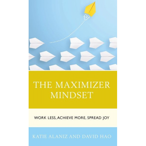 Katie Alaniz David Hao - The Maximizer Mindset