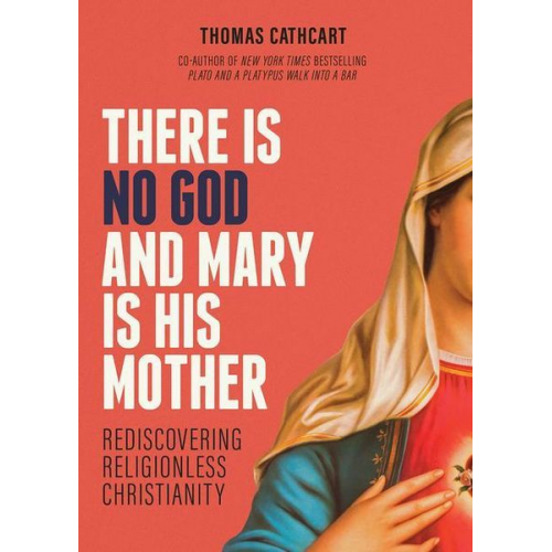 Thomas Cathcart - There Is No God and Mary Is His Mother