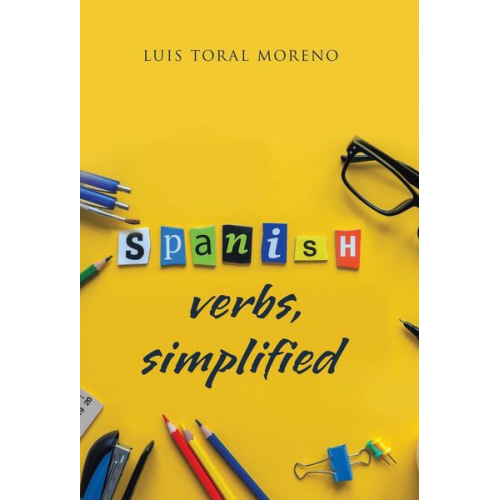 Luis Toral - Spanish Verbs, Simplified