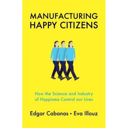 Edgar Cabanas Eva Illouz - Manufacturing Happy Citizens