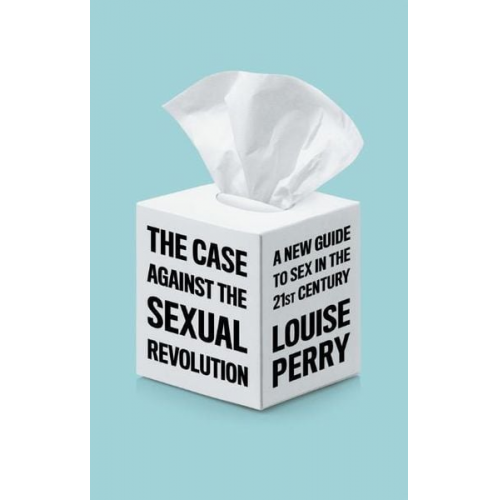 Louise Perry - The Case Against the Sexual Revolution