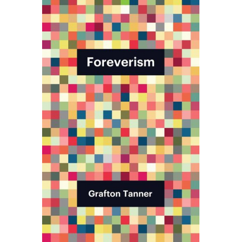 Grafton Tanner - Foreverism