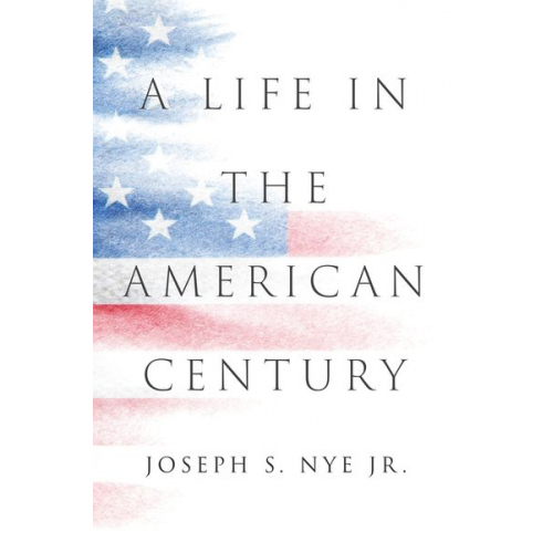 Joseph S. Nye - A Life in the American Century