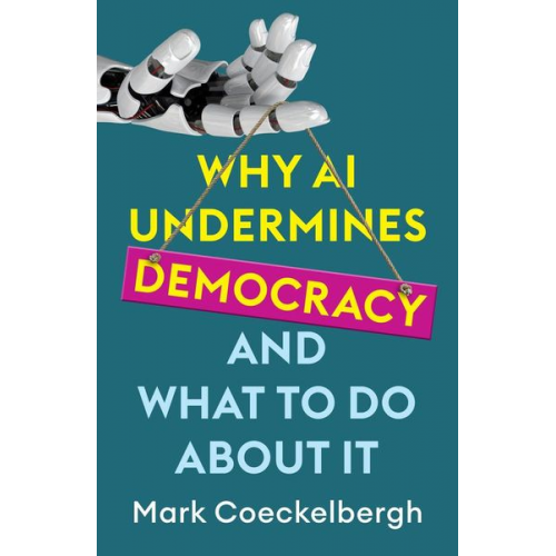 Mark Coeckelbergh - Why AI Undermines Democracy and What To Do About It