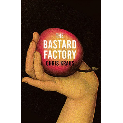 Chris Kraus - Kraus, C: Bastard Factory