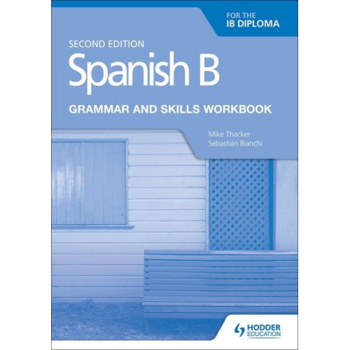 Mike Thacker Sebastian Bianchi - Spanish B for the IB Diploma Grammar and Skills Workbook Second edition