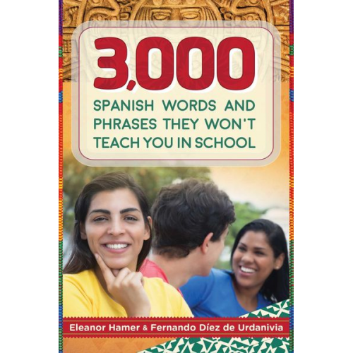 Eleanor Hamer Fernando Díez de Urdanivia - 3,000 Spanish Words and Phrases They Won't Teach You in School