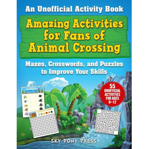 Jen Funk Weber - Amazing Activities for Fans of Animal Crossing: An Unofficial Activity Book--Mazes, Crosswords, and Puzzles to Improve Your Skills