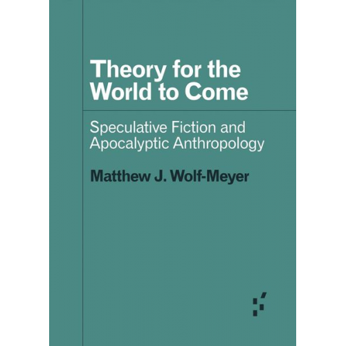 Matthew J. Wolf-Meyer - Theory for the World to Come