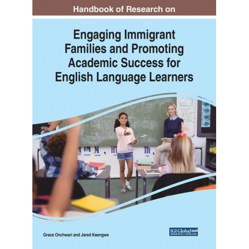 Handbook of Research on Engaging Immigrant Families and Promoting Academic Success for English Language Learners