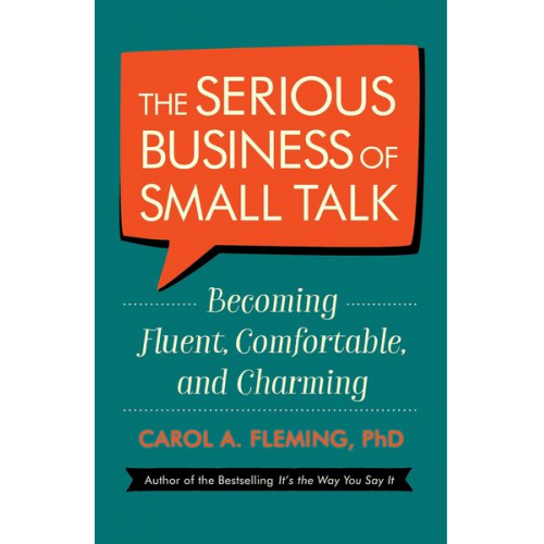 Carol A. Fleming - The Serious Business of Small Talk: Becoming Fluent, Comfortable, and Charming