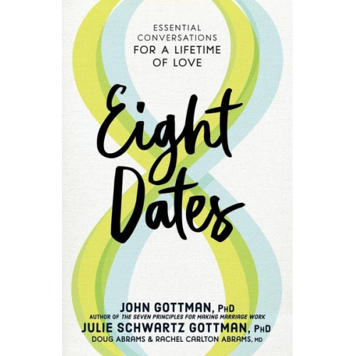 John Gottman Julie Schwartz Gottman Doug Abrams Rachel Carlton Abrams - Eight Dates