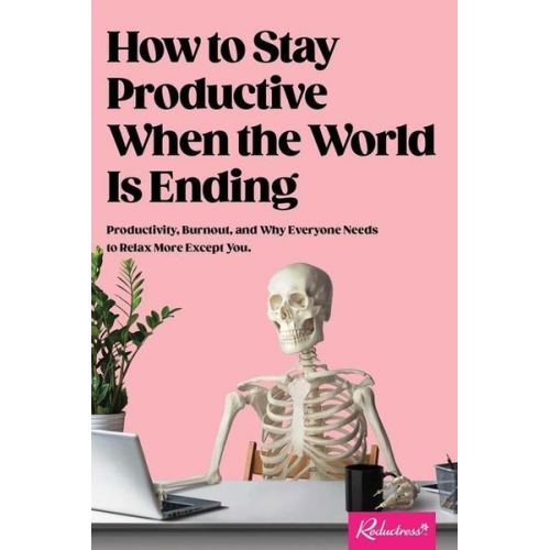 Reductress - How to Stay Productive When the World Is Ending