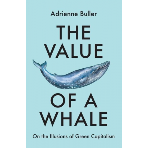 Adrienne Buller - The Value of a Whale