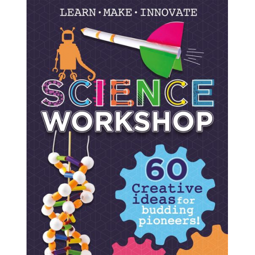 Anna Claybourne - Science Workshop: 60 Creative Ideas for Budding Pioneers