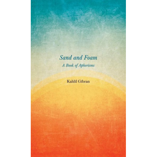 Khalil Gibran - Sand and Foam - A Book of Aphorisms